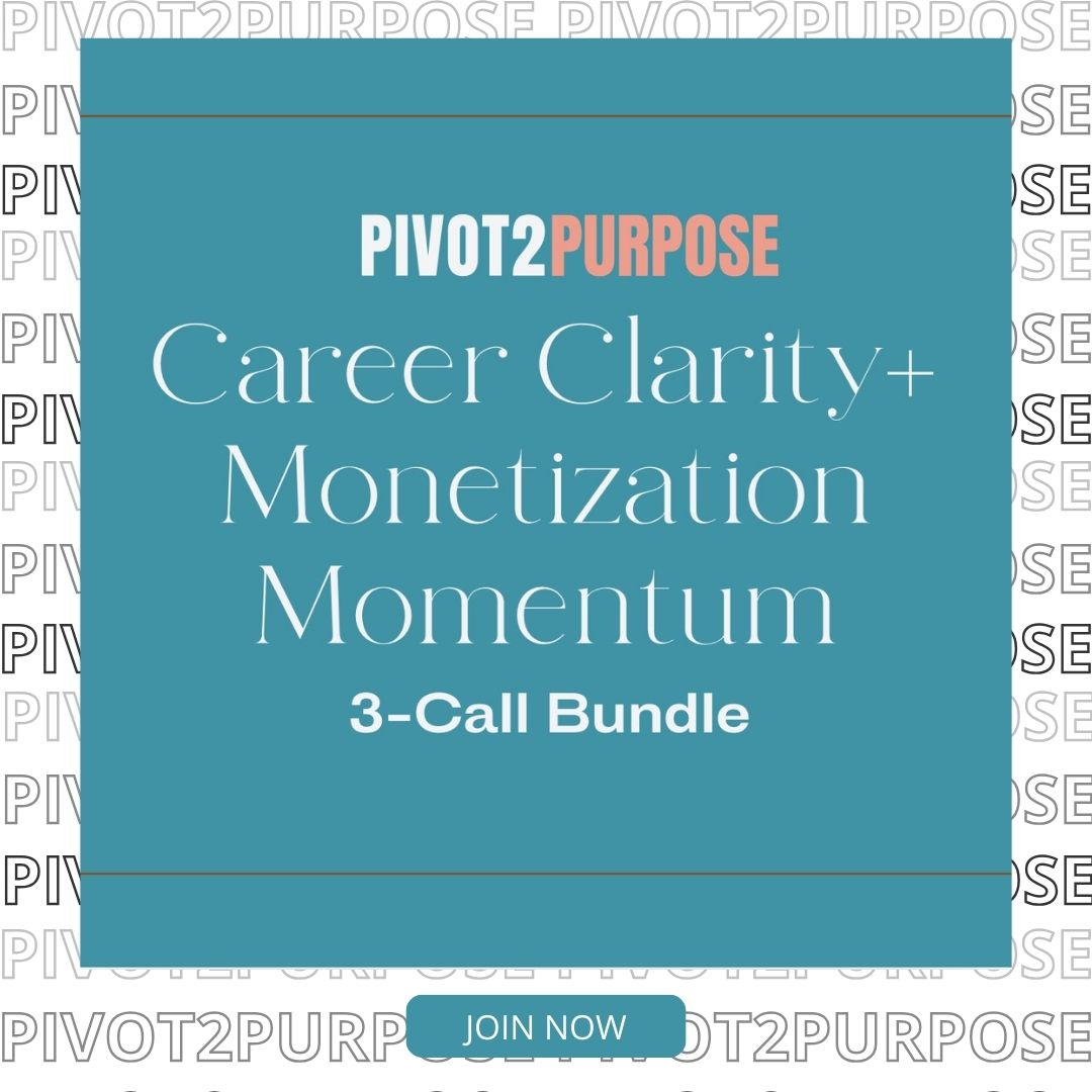 Pivot2Purpose Career Clarity & Monetization Momentum Package